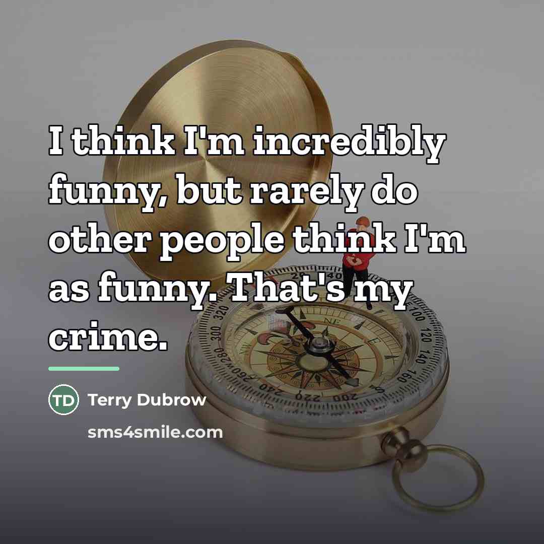 “I think I'm incredibly funny, but rarely do other people…” quote by Terry Dubrow