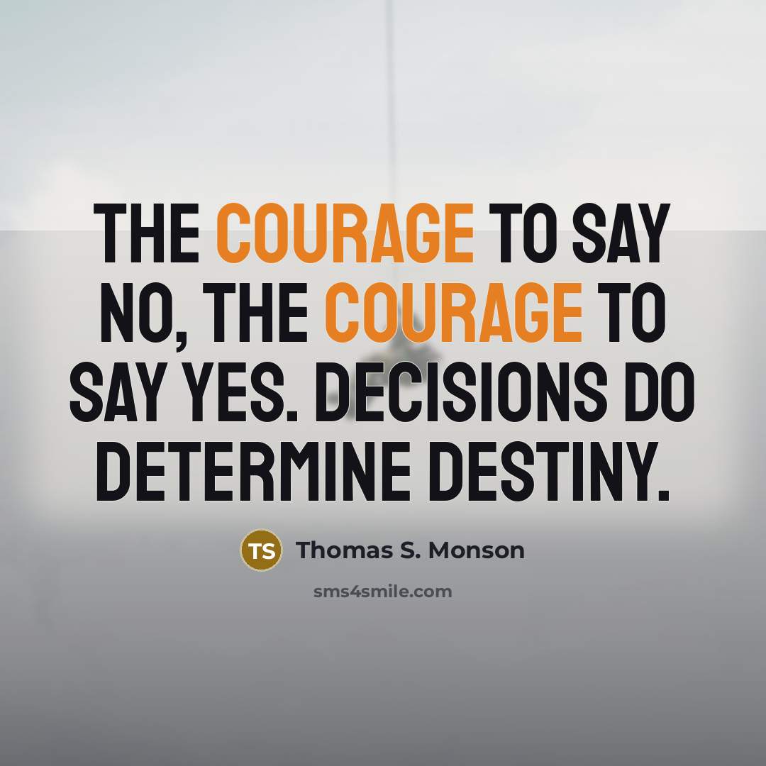 “The courage to say no, the courage to say yes.…” quote by Thomas S. Monson