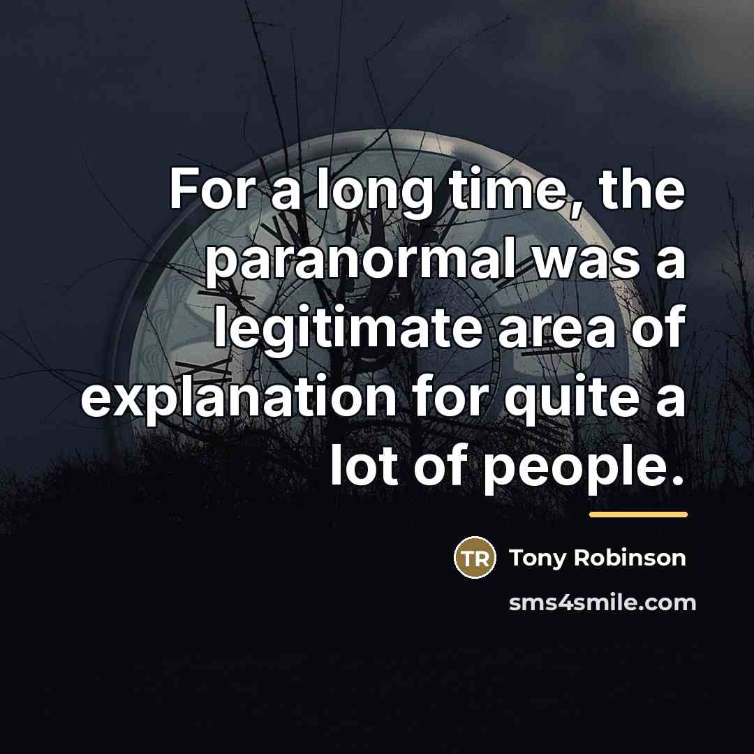 “For a long time, the paranormal was a legitimate area…” quote by Tony Robinson