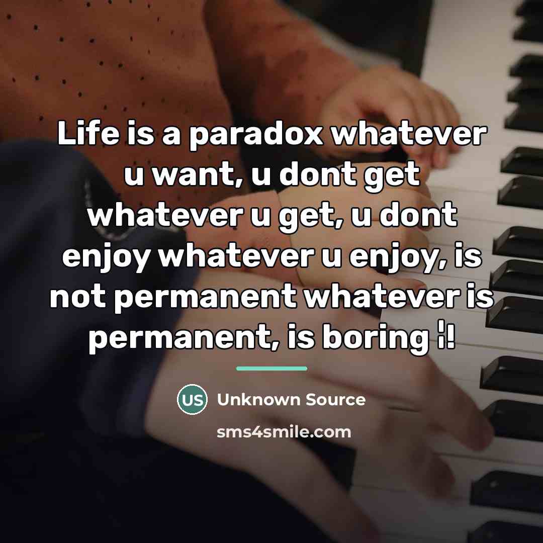 “Life is a paradox whatever u want, u dont get…” quote by Anonymous