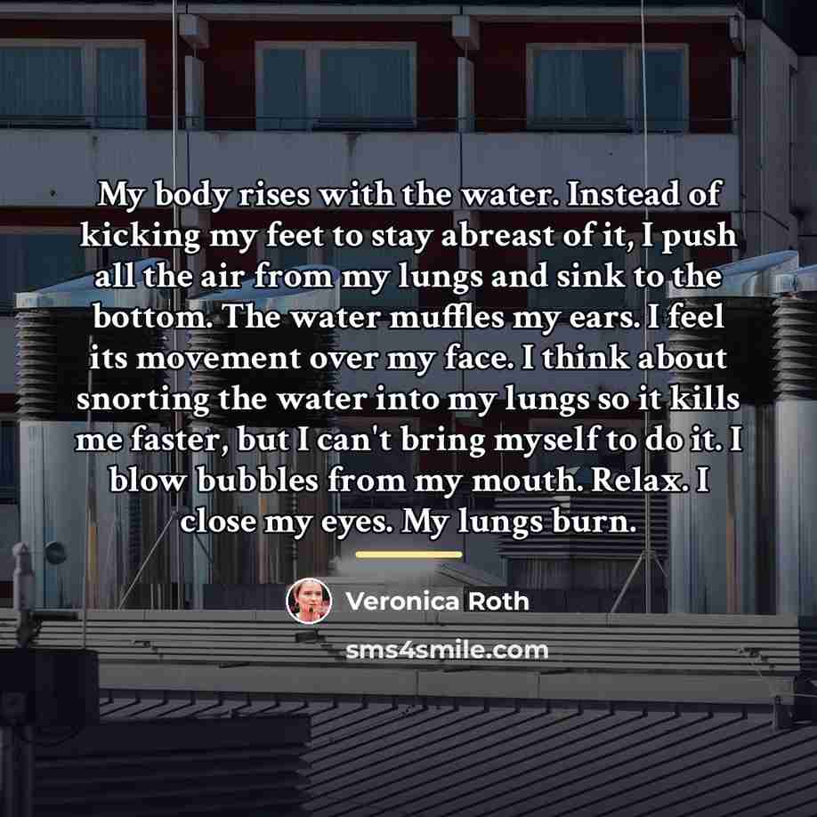 “My body rises with the water. Instead of kicking my…” quote by Veronica Roth