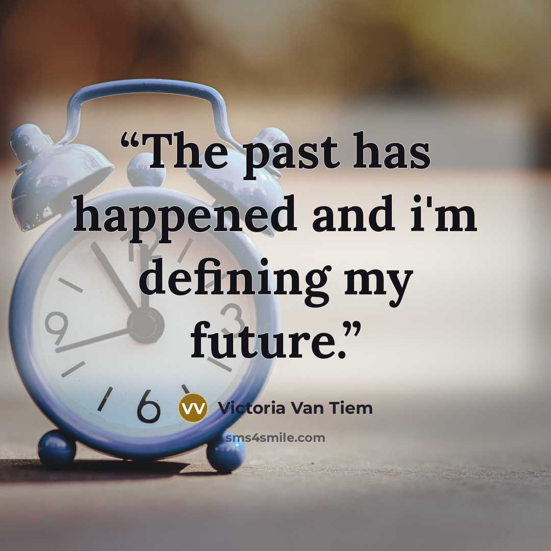 “The past has happened and i'm defining my future.” quote by Victoria Van Tiem