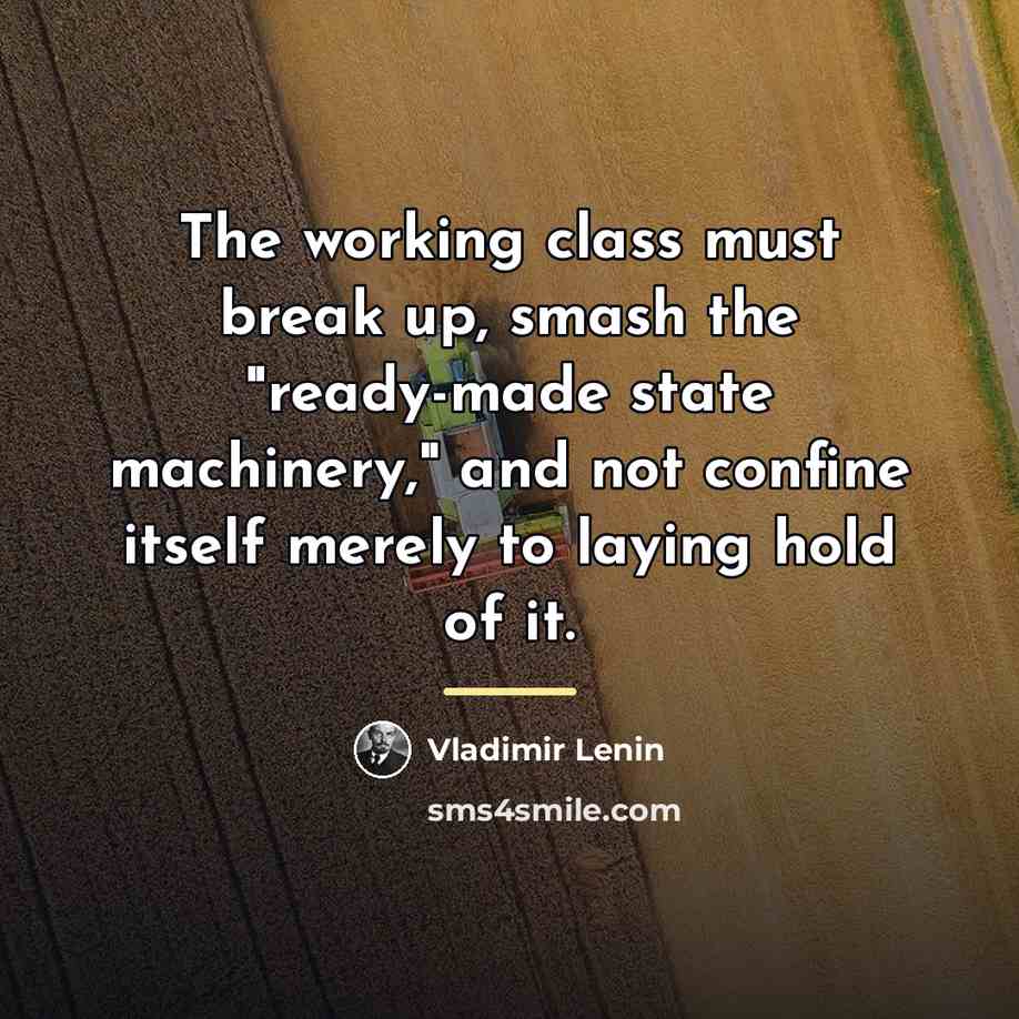 “The working class must break up, smash the "ready-made state…” quote by Vladimir Lenin
