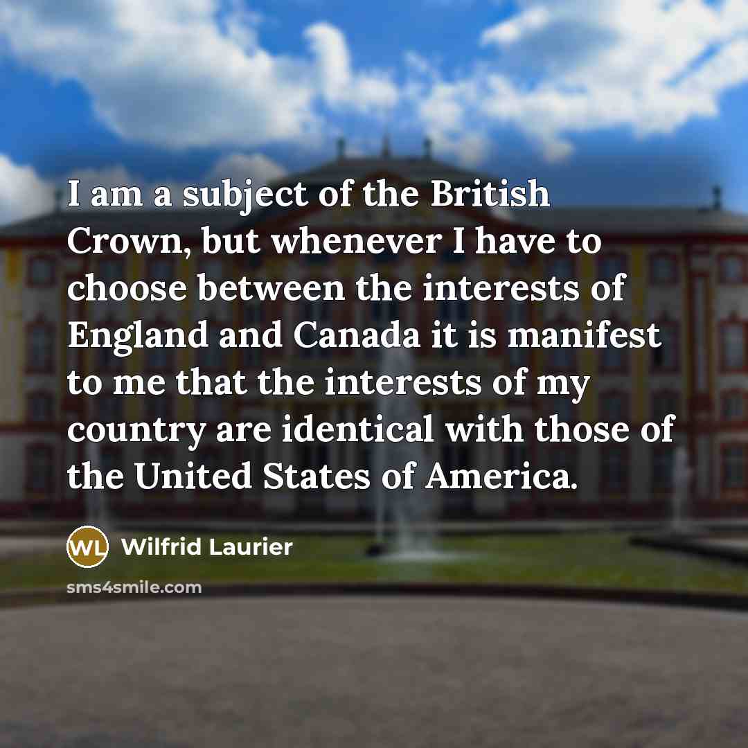 “I am a subject of the British Crown, but whenever…” quote by Wilfrid Laurier