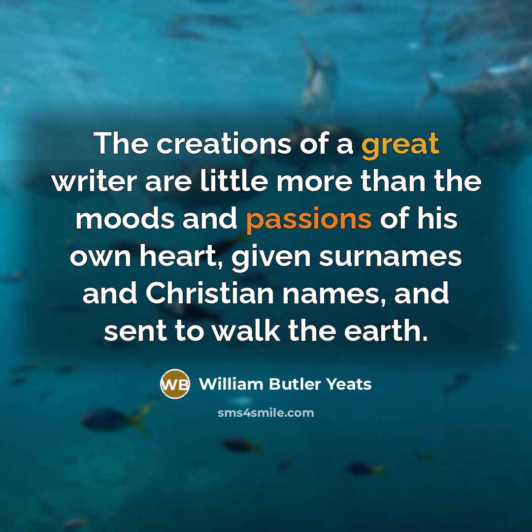 “The creations of a great writer are little more than…” quote by William Butler Yeats