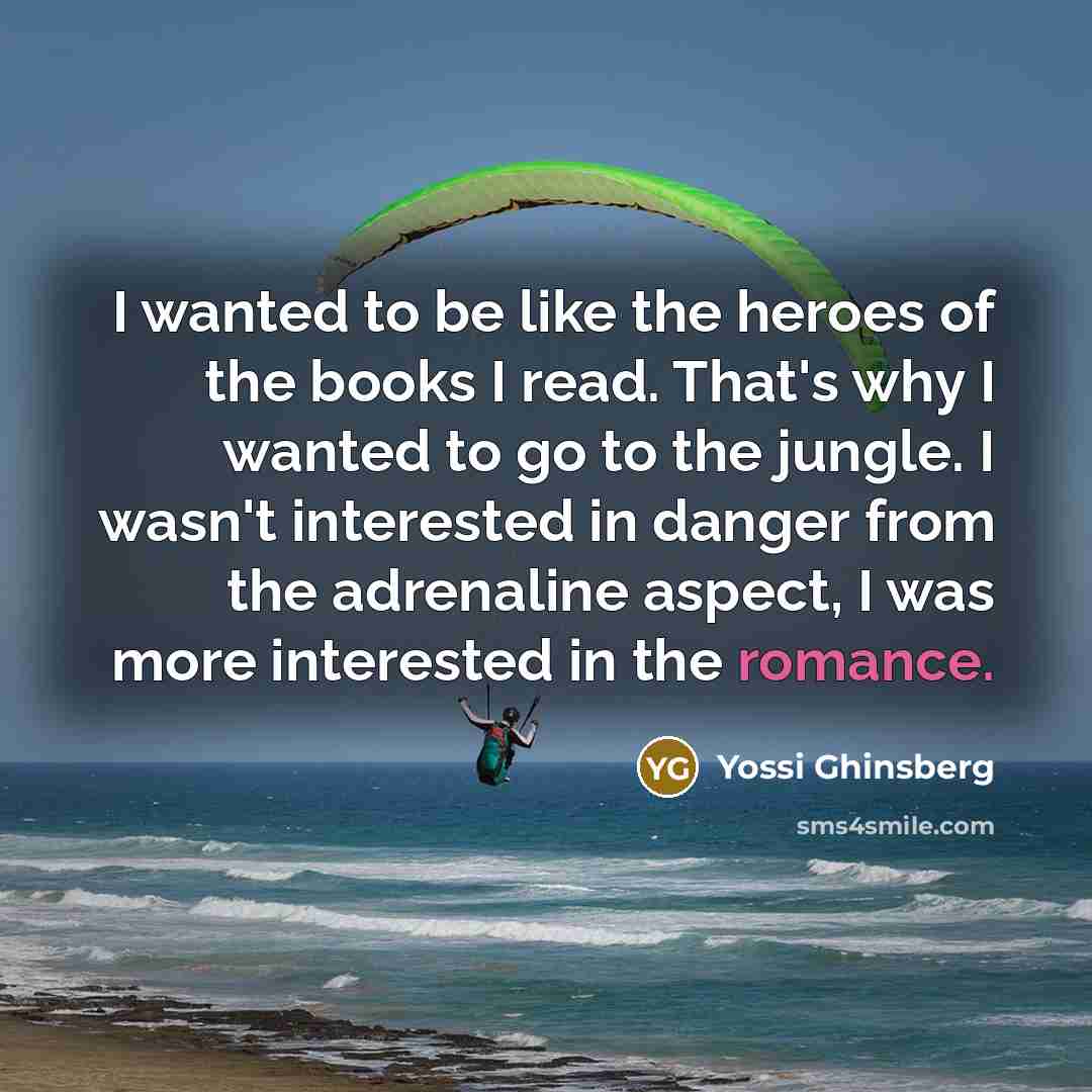 “I wanted to be like the heroes of the books…” quote by Yossi Ghinsberg