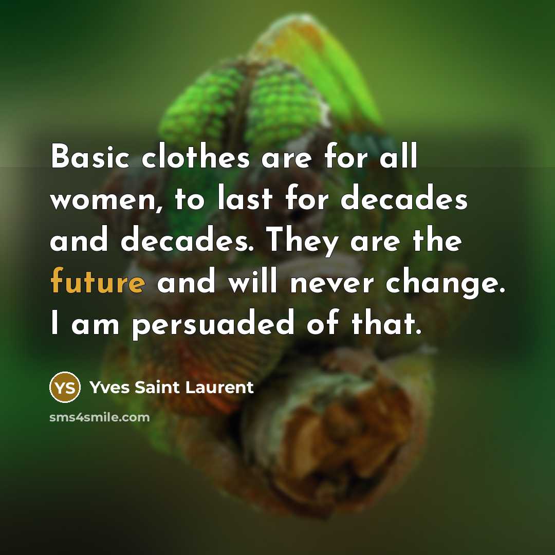 “Basic clothes are for all women, to last for decades…” quote by Yves Saint Laurent