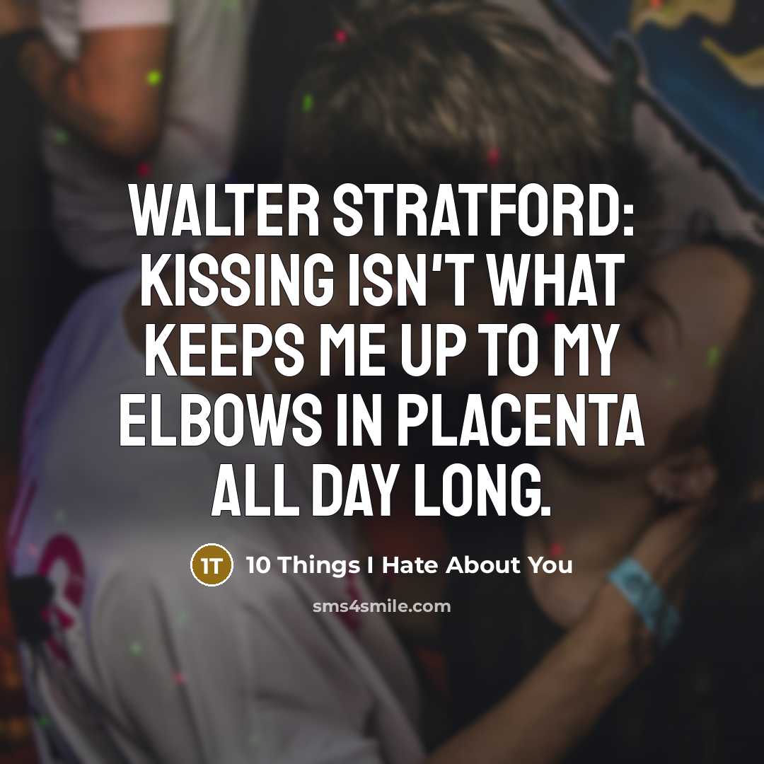 “Walter Stratford: Kissing isn't what keeps me up to my…” quote by 10 Things I Hate About You