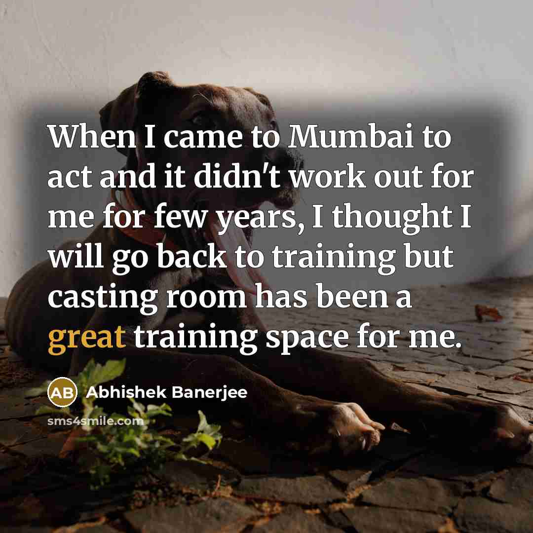 “When I came to Mumbai to act and it didn't…” quote by Abhishek Banerjee