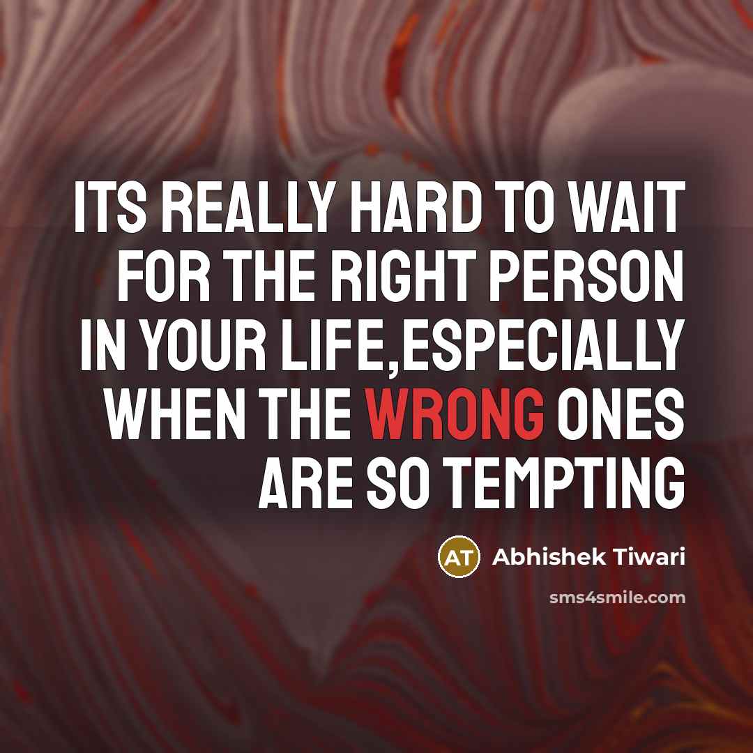 “Its really hard to wait for the right person in…” quote by Abhishek Tiwari