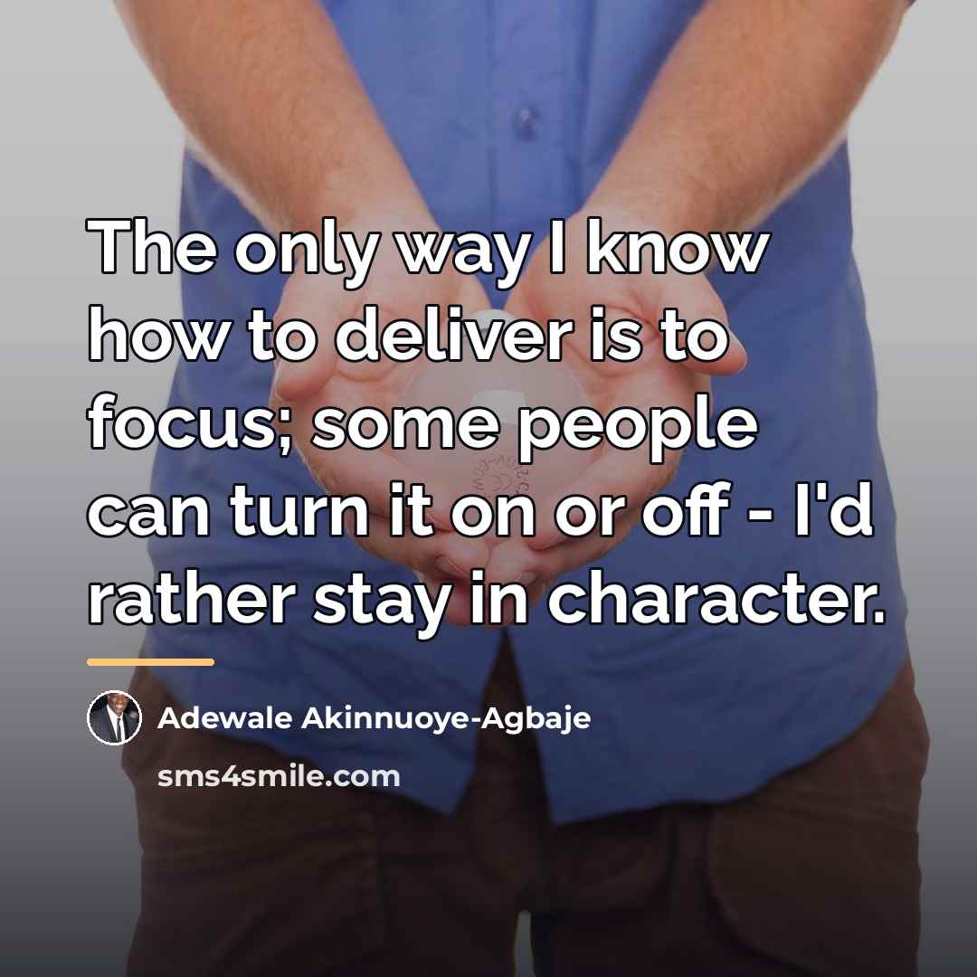 “The only way I know how to deliver is to…” quote by Adewale Akinnuoye-Agbaje