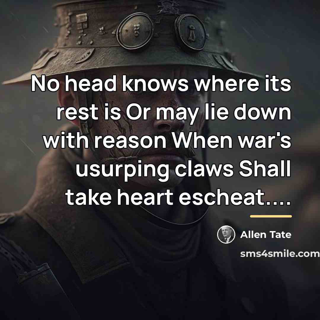 “No head knows where its rest is Or may lie…” quote by Allen Tate
