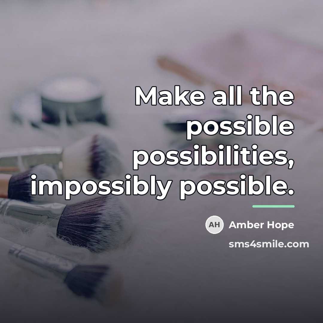 “Make all the possible possibilities, impossibly possible.…” quote by Amber Hope