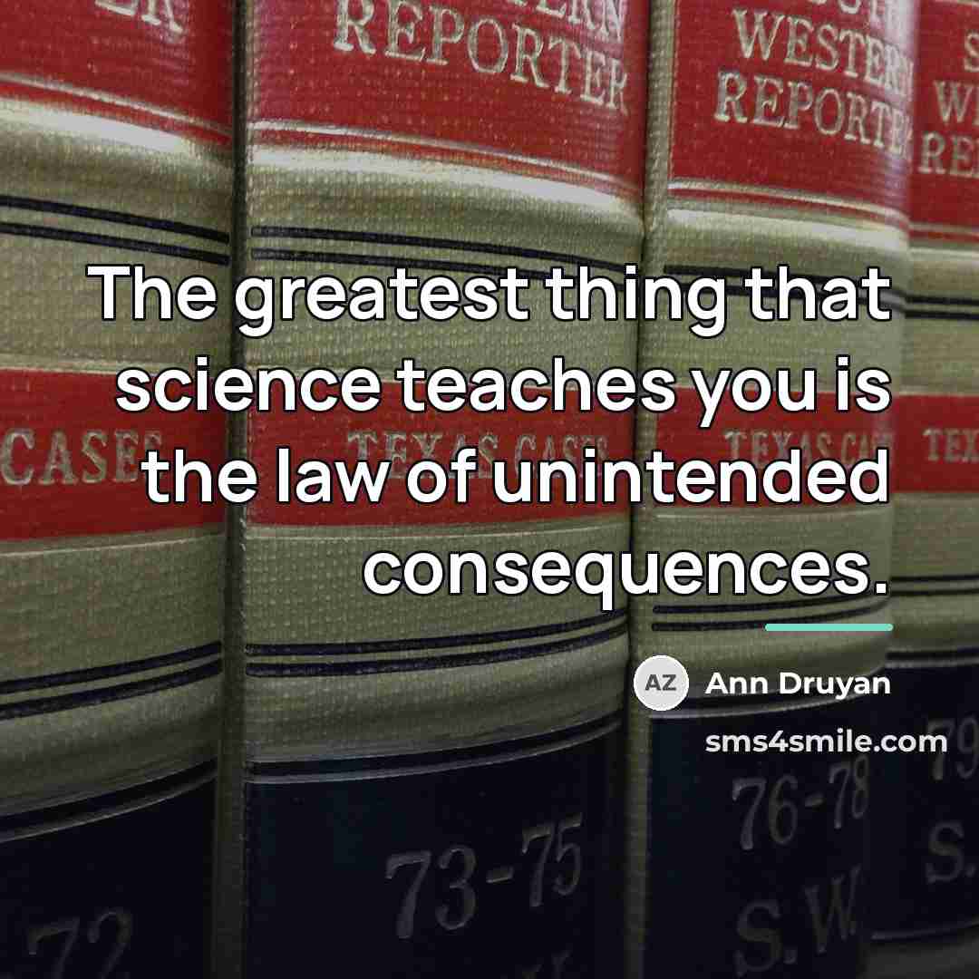 “The greatest thing that science teaches you is the law…” quote by Ann Druyan