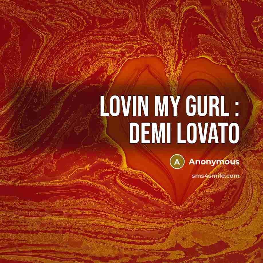 “Lovin my gurl : DEMI LOVATO…” quote by Anonymous