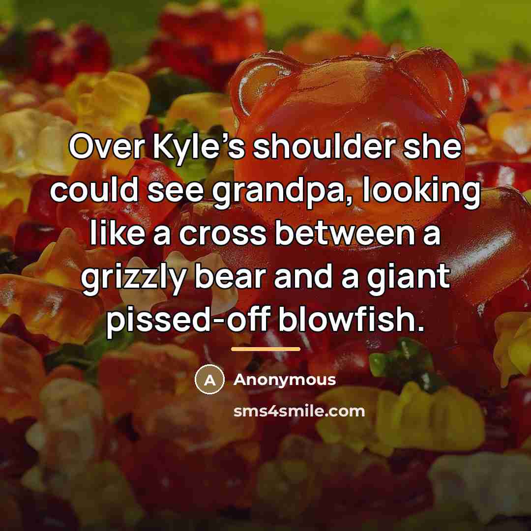 “Over Kyle's shoulder she could see grandpa, looking like a…” quote by Anonymous