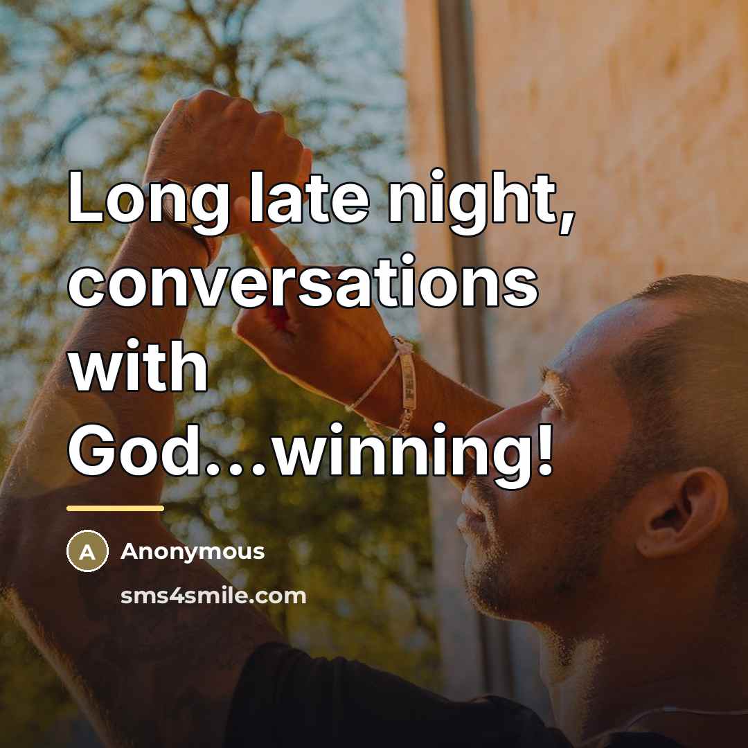 “Long late night, conversations with God...winning!…” quote by Anonymous