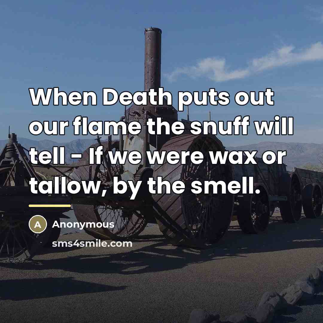 “When Death puts out our flame the snuff will tell…” quote by Anonymous