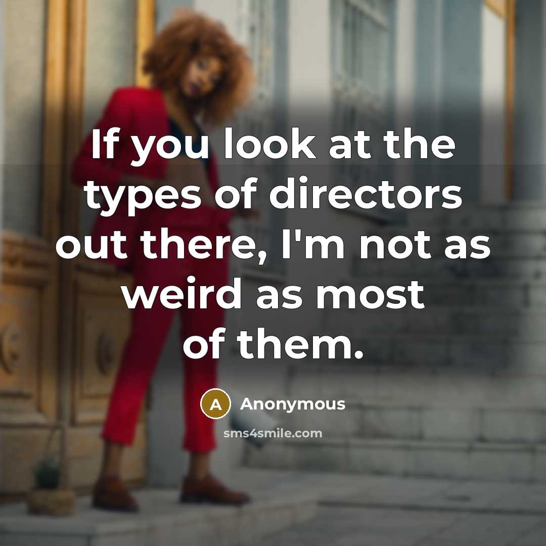 “If you look at the types of directors out there,…” quote by Anonymous