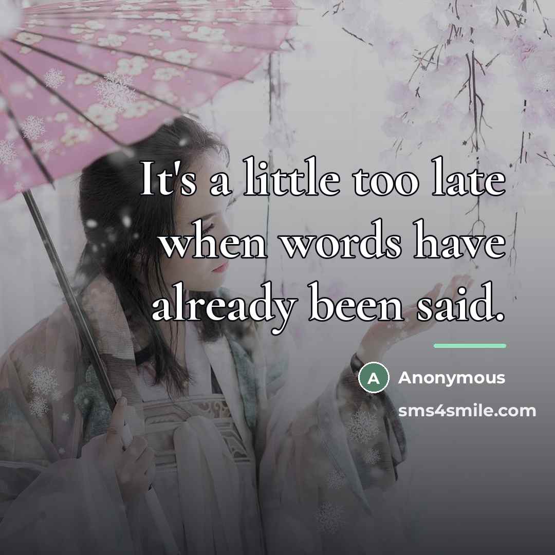 “It's a little too late when words have already been…” quote by Anonymous