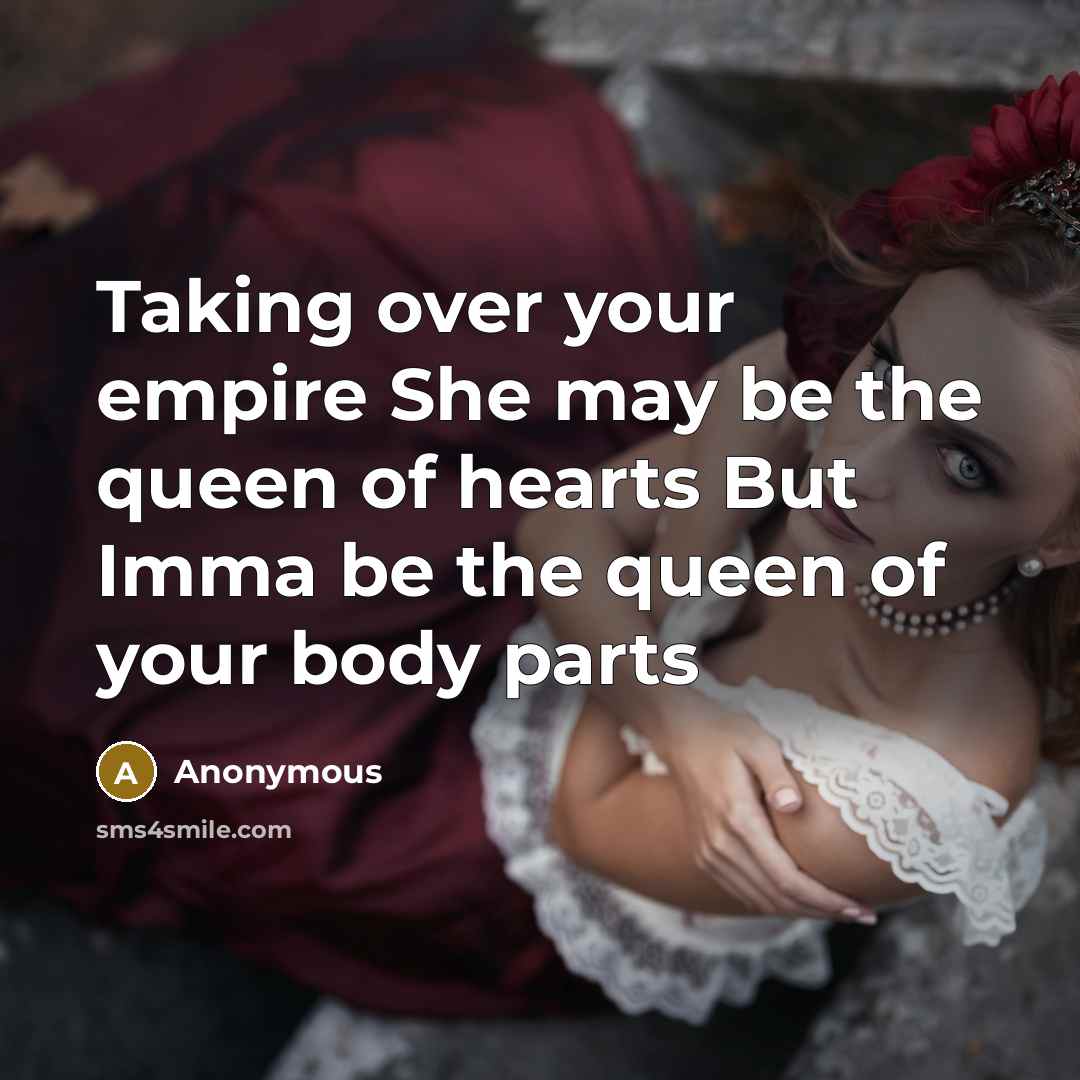 “Taking over your empire She may be the queen of…” quote by Anonymous