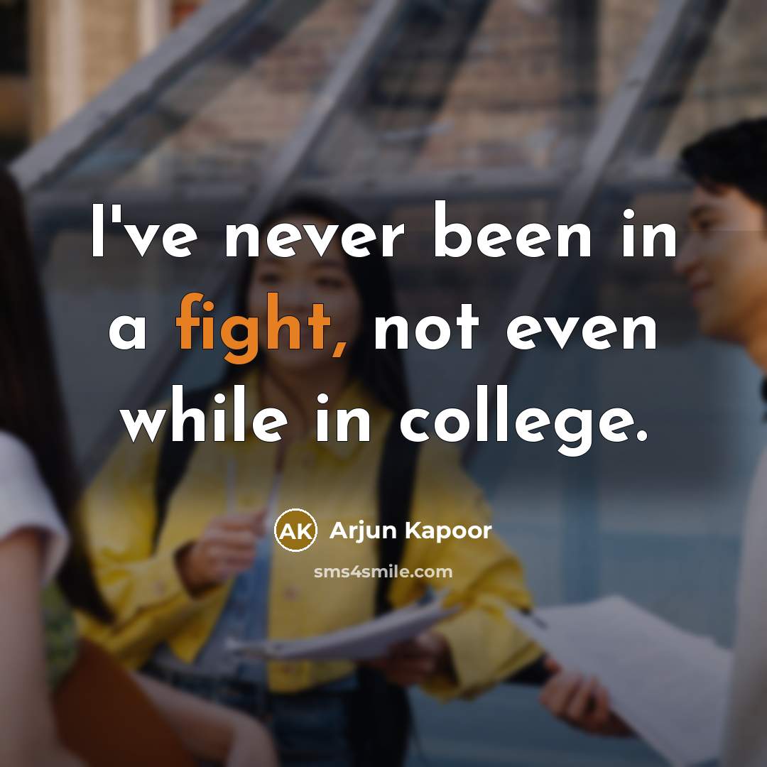 “I've never been in a fight, not even while in…” quote by Arjun Kapoor