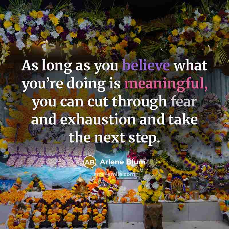 “As long as you believe what you’re doing is meaningful,…” quote by Arlene Blum