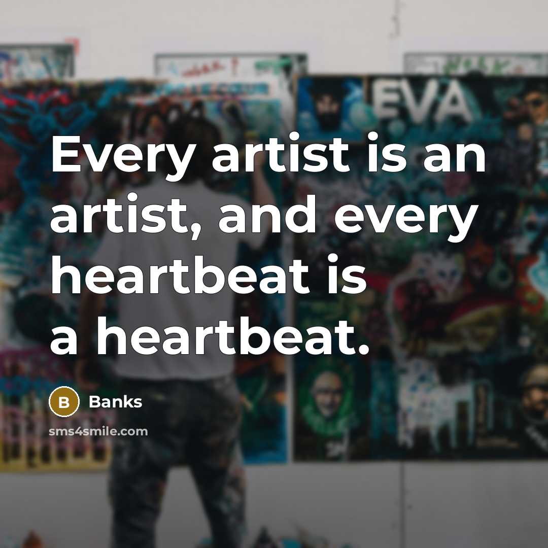 “Every artist is an artist, and every heartbeat is a…” quote by Banks