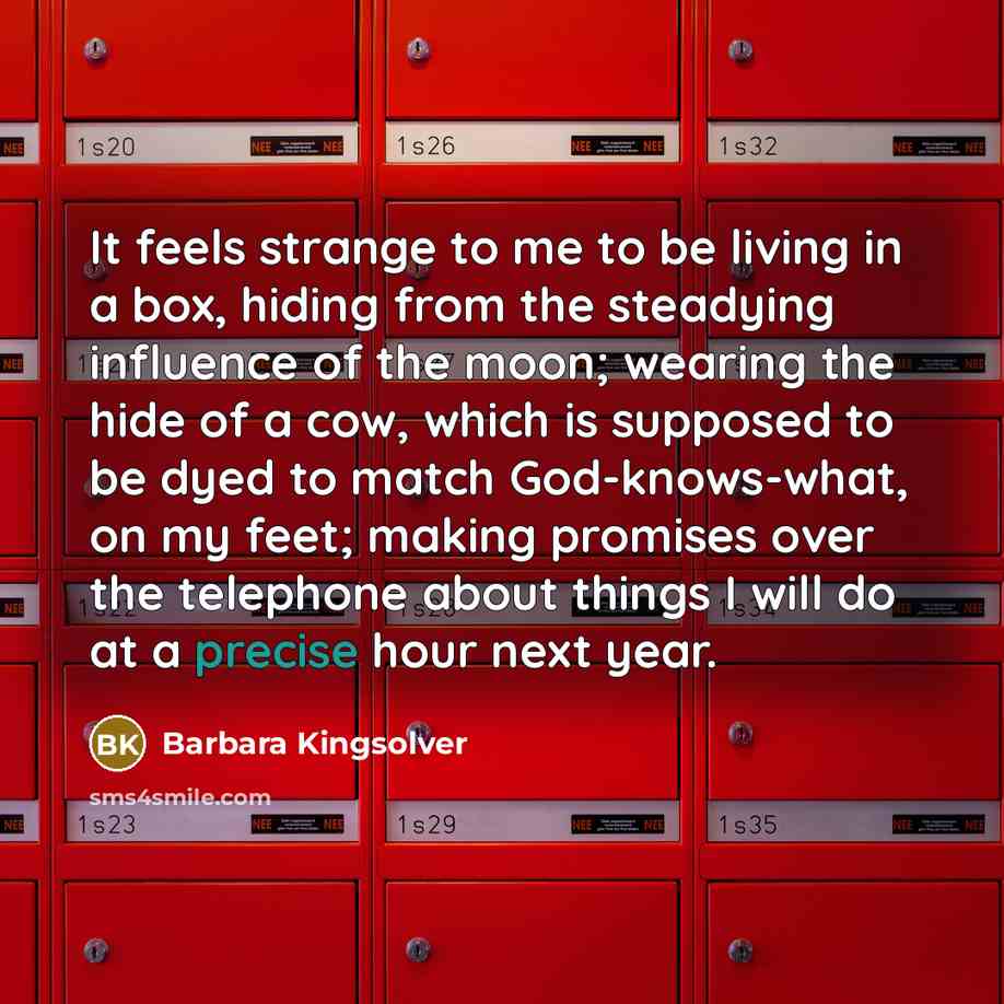 “It feels strange to me to be living in a…” quote by Barbara Kingsolver