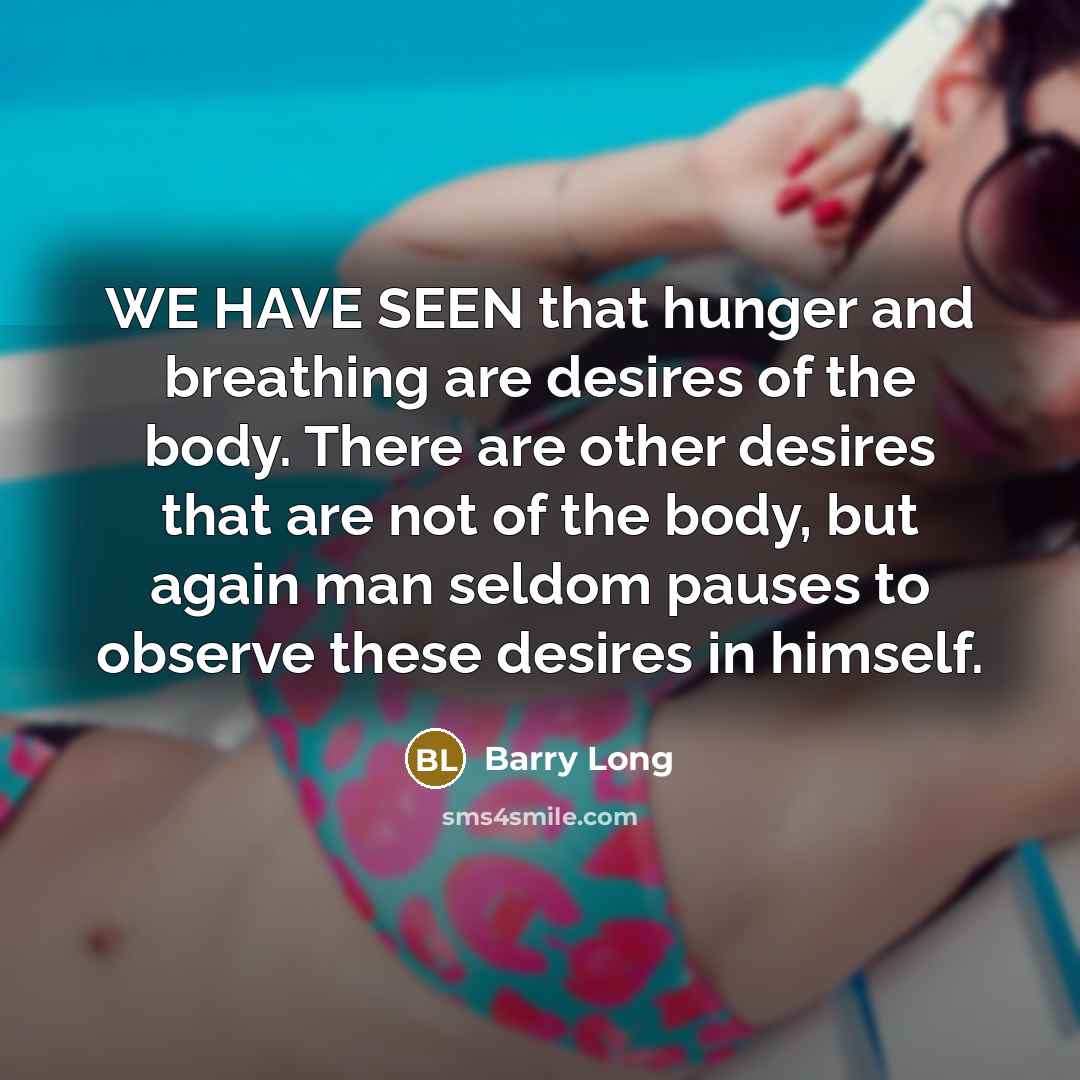 “WE HAVE SEEN that hunger and breathing are desires of…” quote by Barry Long