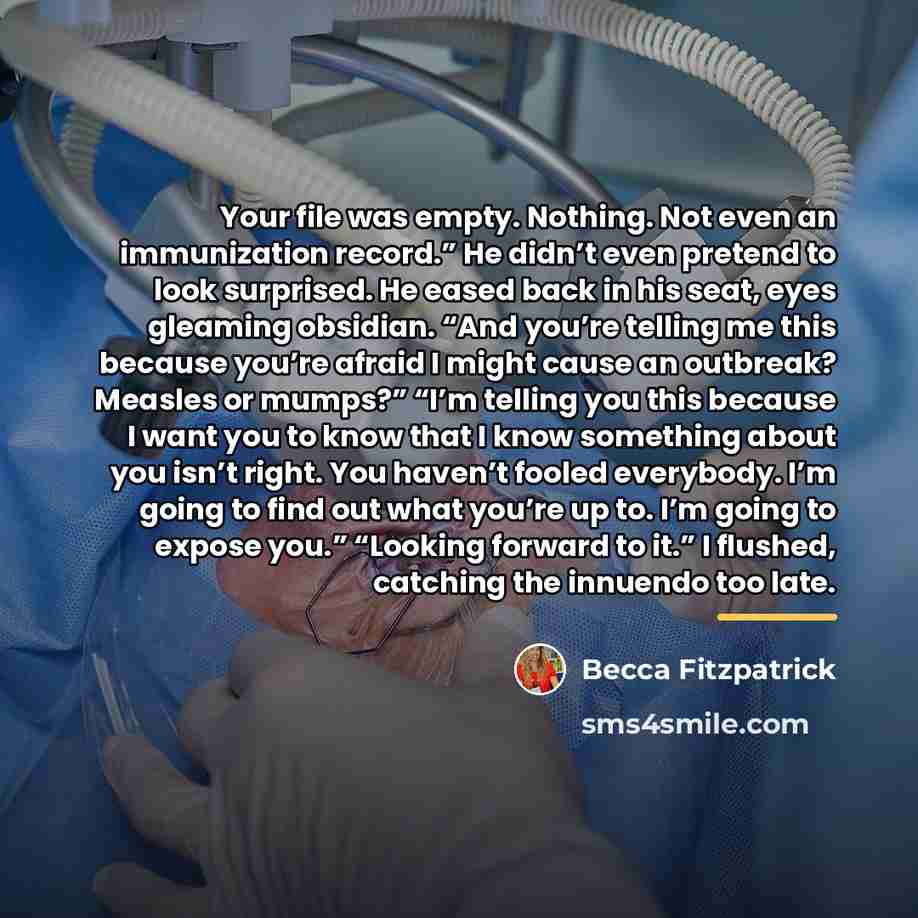 “Your file was empty. Nothing. Not even an immunization record.”…” quote by Becca Fitzpatrick