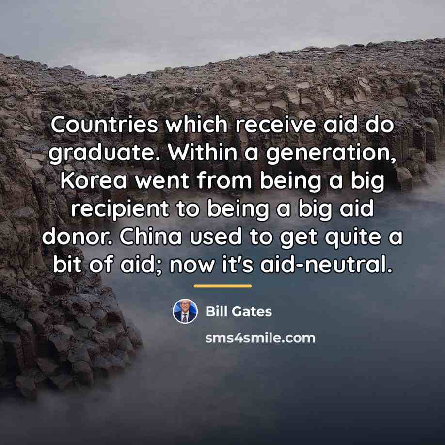 “Countries which receive aid do graduate. Within a generation, Korea…” quote by Bill Gates