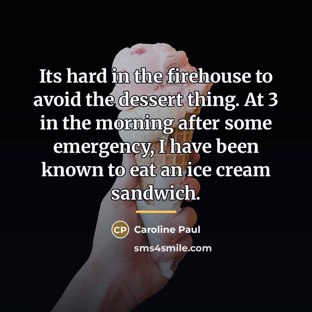 “Its hard in the firehouse to avoid the dessert thing.…” quote by Caroline Paul