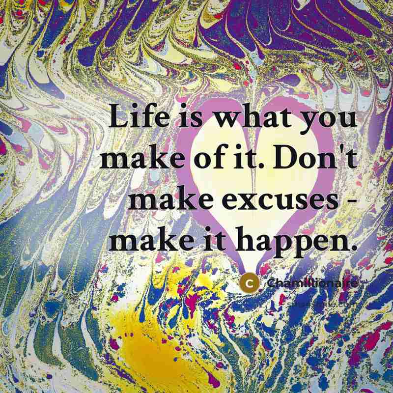 “Life is what you make of it. Don't make excuses…” quote by Chamillionaire