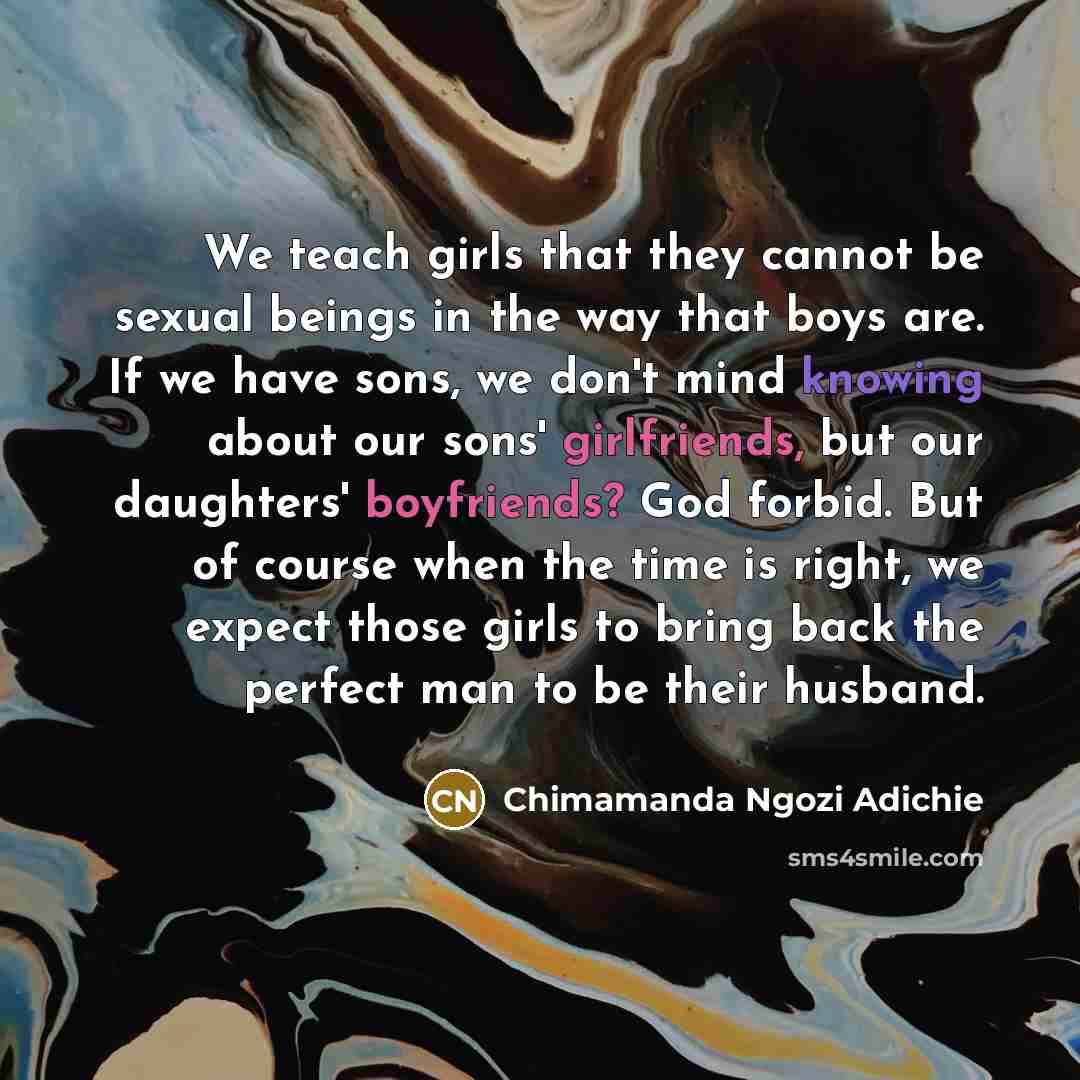 “We teach girls that they cannot be sexual beings in…” quote by Chimamanda Ngozi Adichie