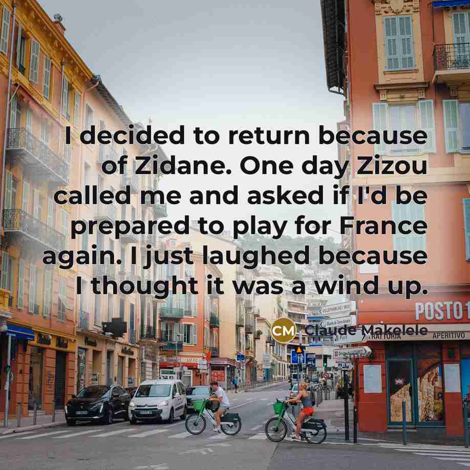 “I decided to return because of Zidane. One day Zizou…” quote by Claude Makelele