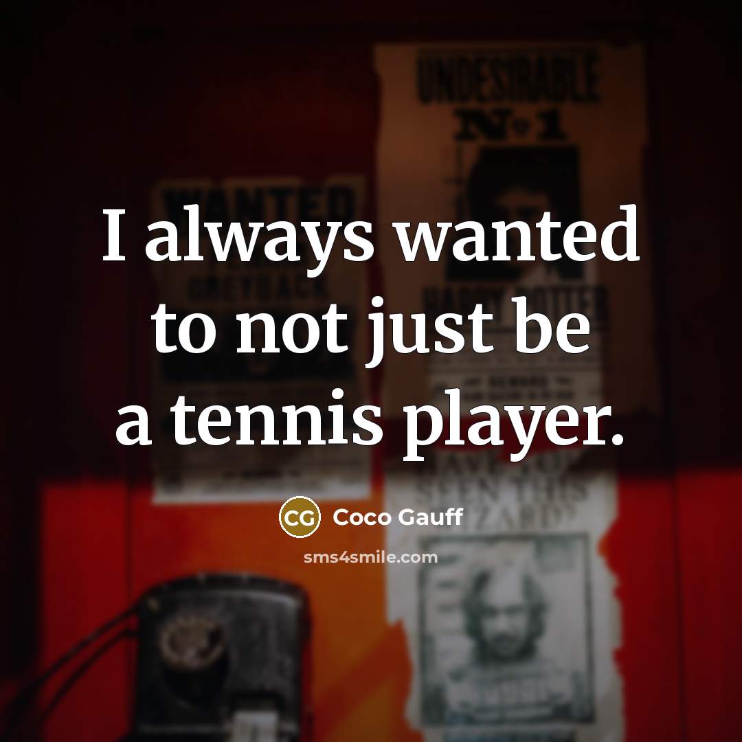 “I always wanted to not just be a tennis player.…” quote by Coco Gauff