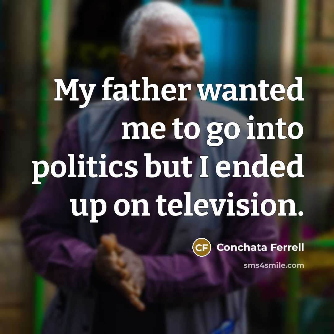 “My father wanted me to go into politics but I…” quote by Conchata Ferrell