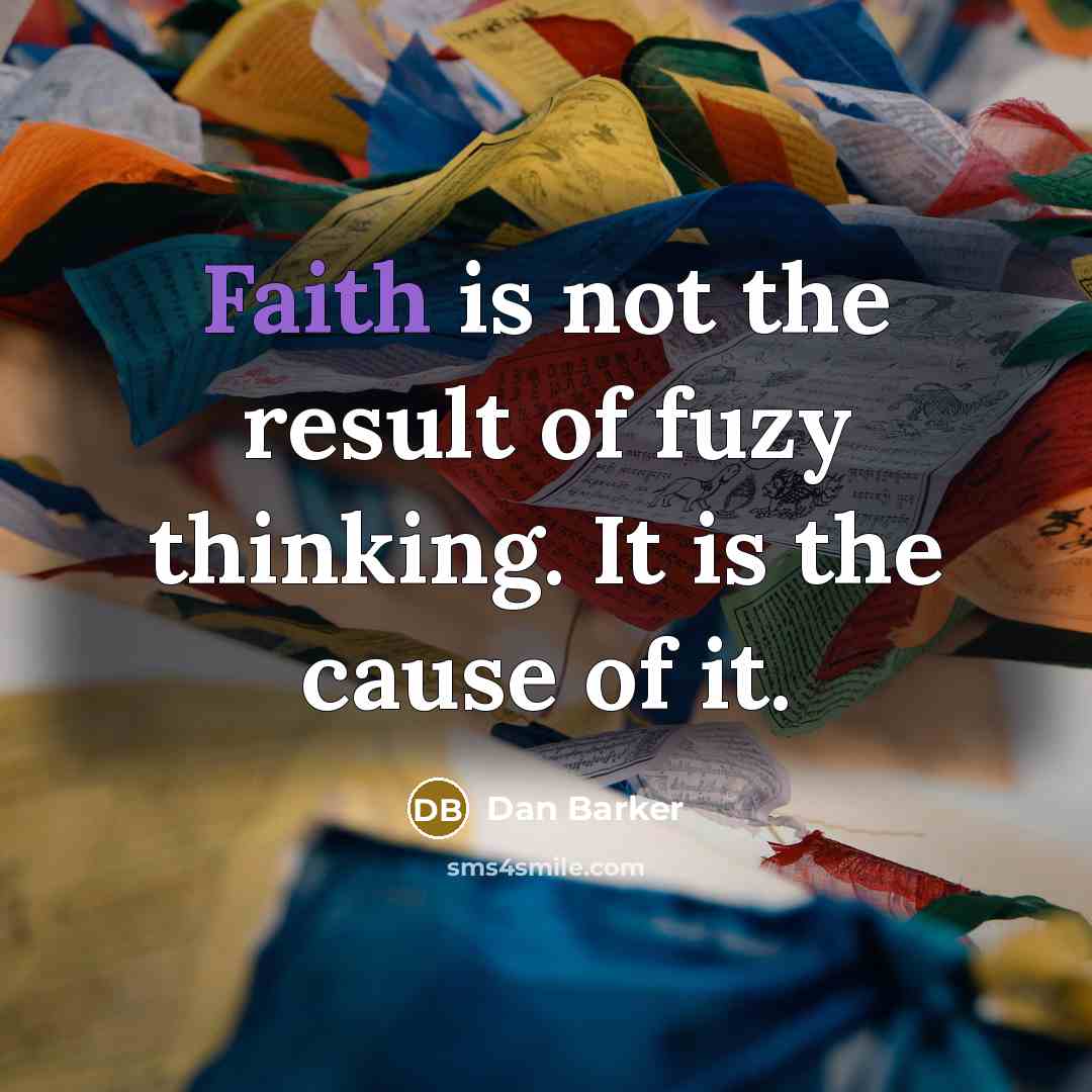 “Faith is not the result of fuzy thinking. It is…” quote by Dan Barker