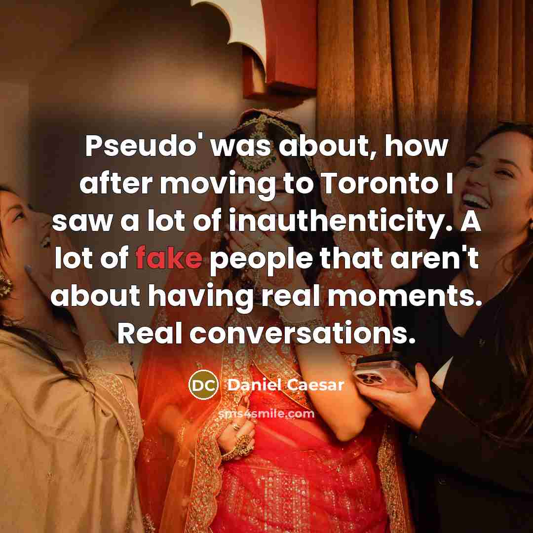 “Pseudo' was about, how after moving to Toronto I saw…” quote by Daniel Caesar