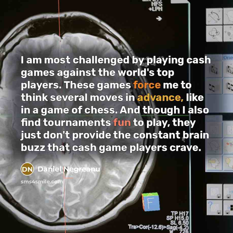 “I am most challenged by playing cash games against the…” quote by Daniel Negreanu