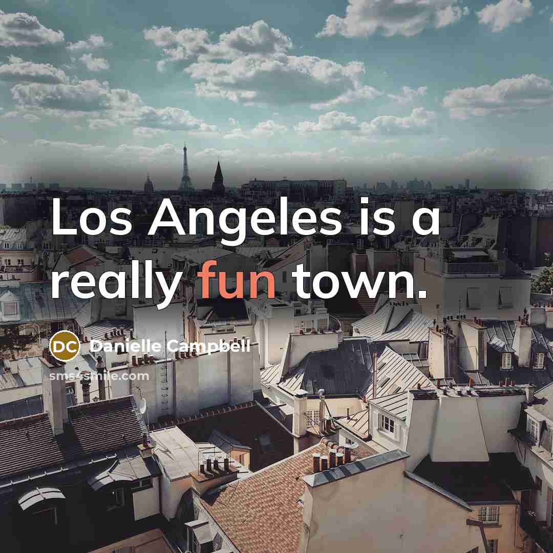 “Los Angeles is a really fun town.…” quote by Danielle Campbell