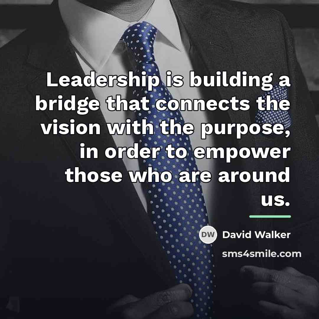 “Leadership is building a bridge that connects the vision with…” quote by David Walker