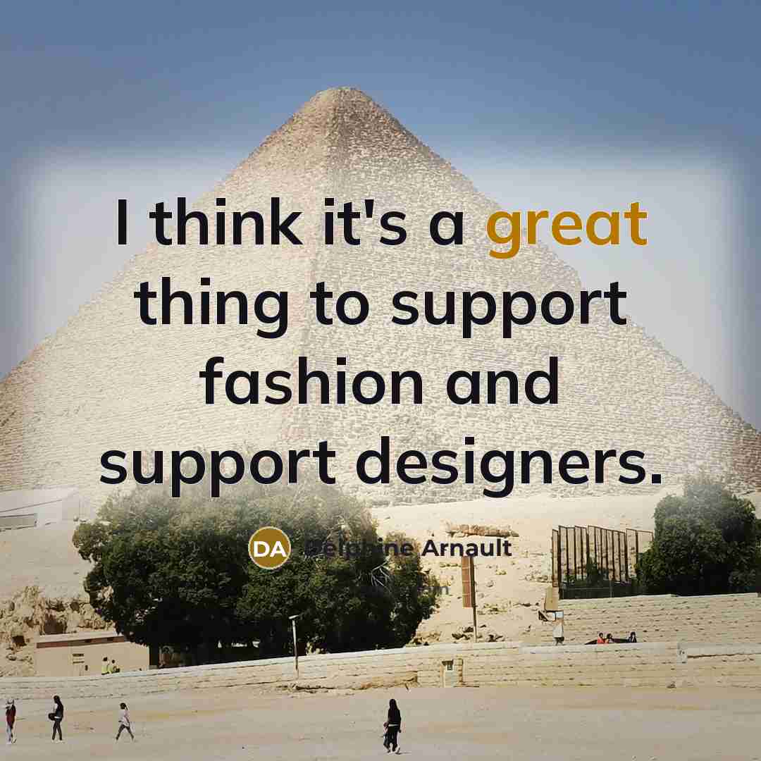 “I think it's a great thing to support fashion and…” quote by Delphine Arnault