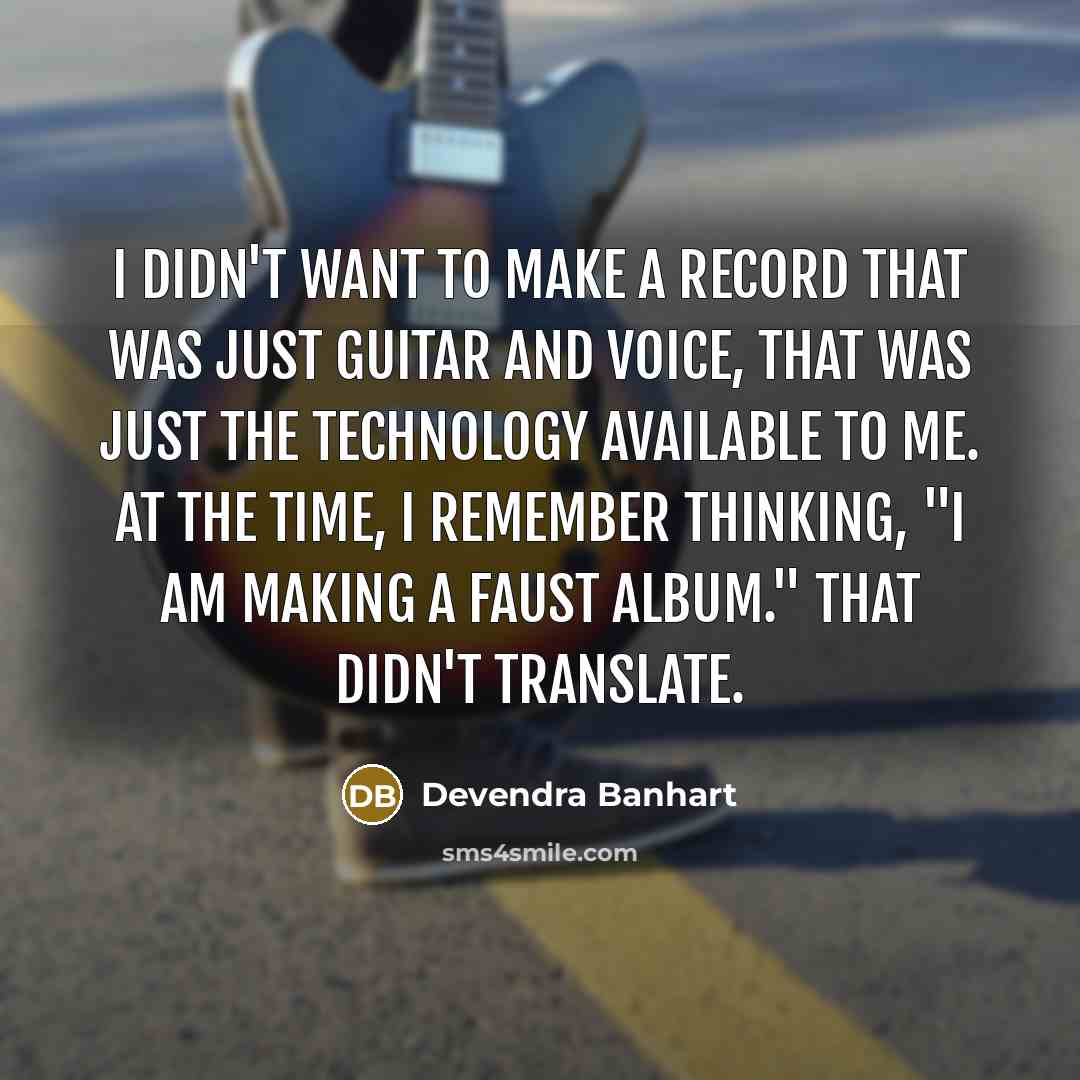 “I didn't want to make a record that was just…” quote by Devendra Banhart