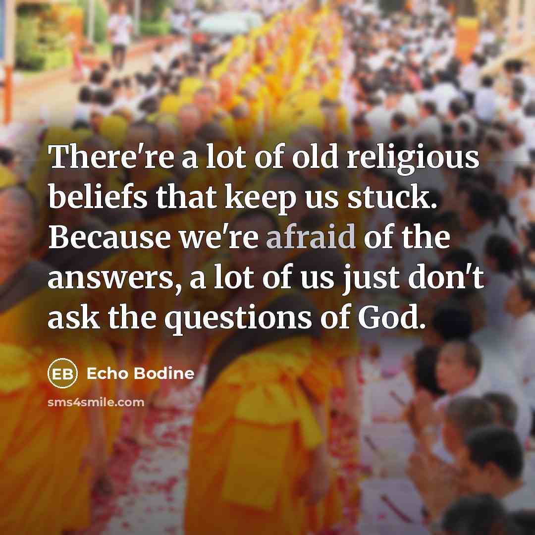 “There're a lot of old religious beliefs that keep us…” quote by Echo Bodine