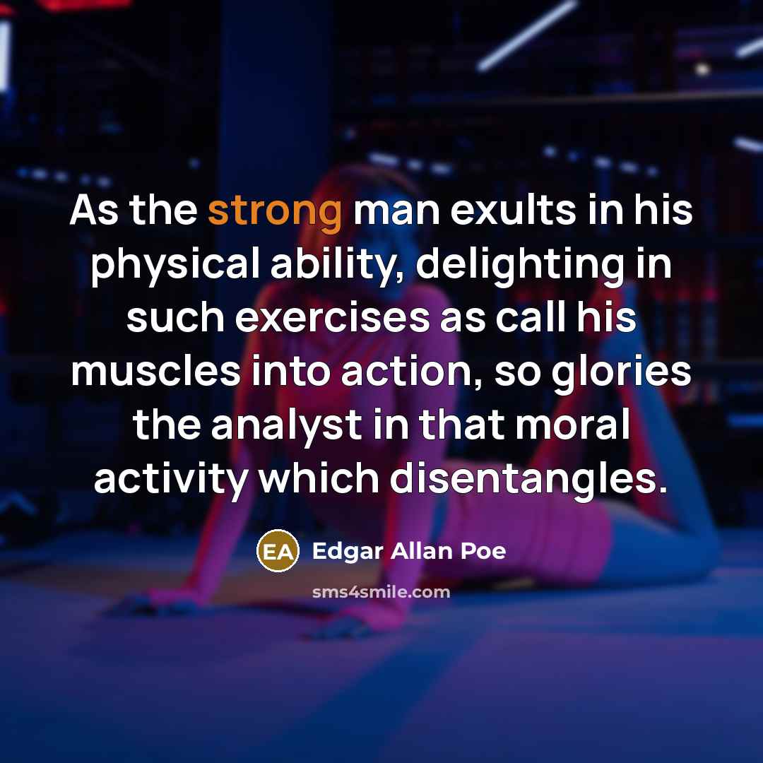 “As the strong man exults in his physical ability, delighting…” quote by Edgar Allan Poe