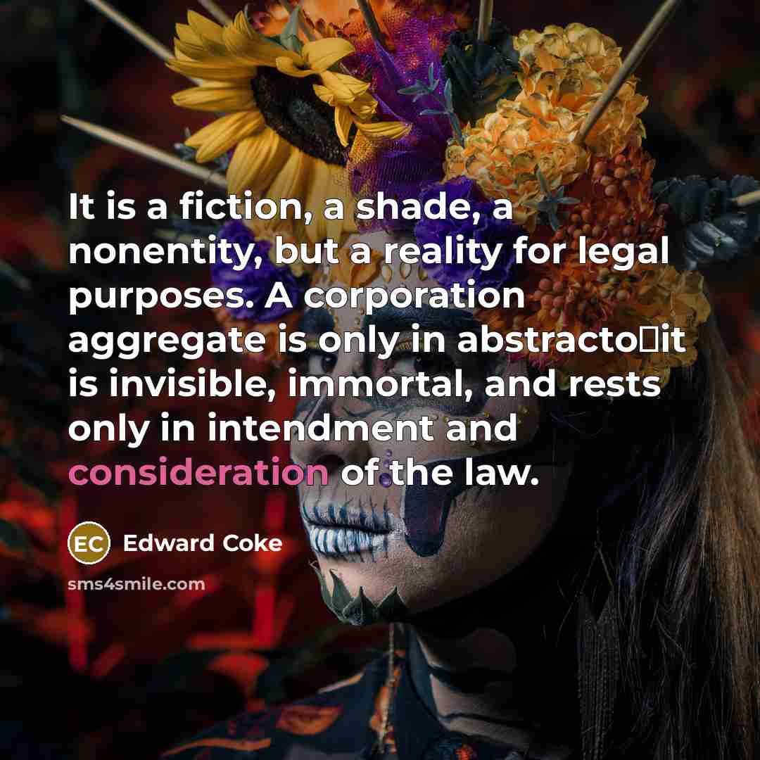 “It is a fiction, a shade, a nonentity, but a…” quote by Edward Coke