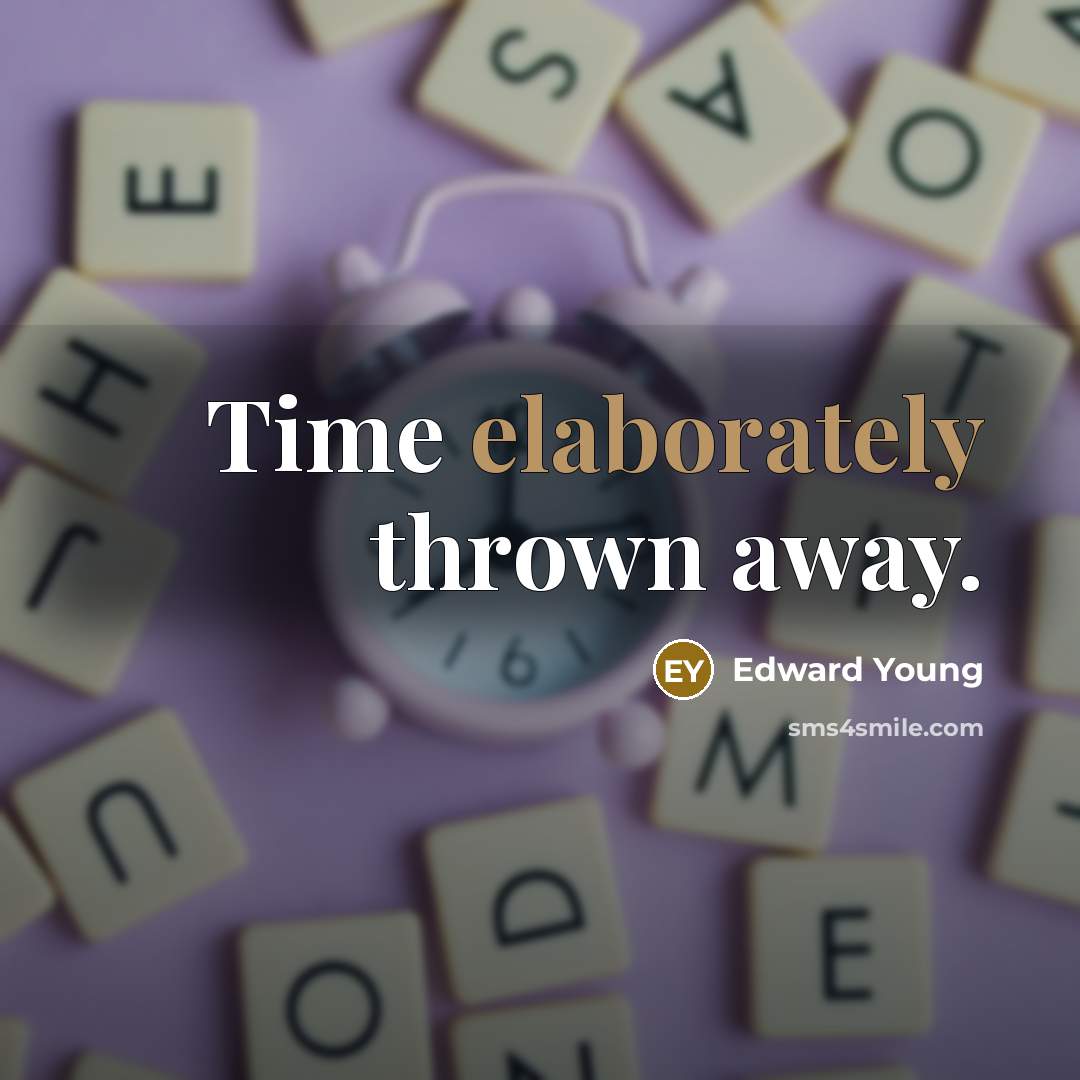 “Time elaborately thrown away.” quote by Edward Young