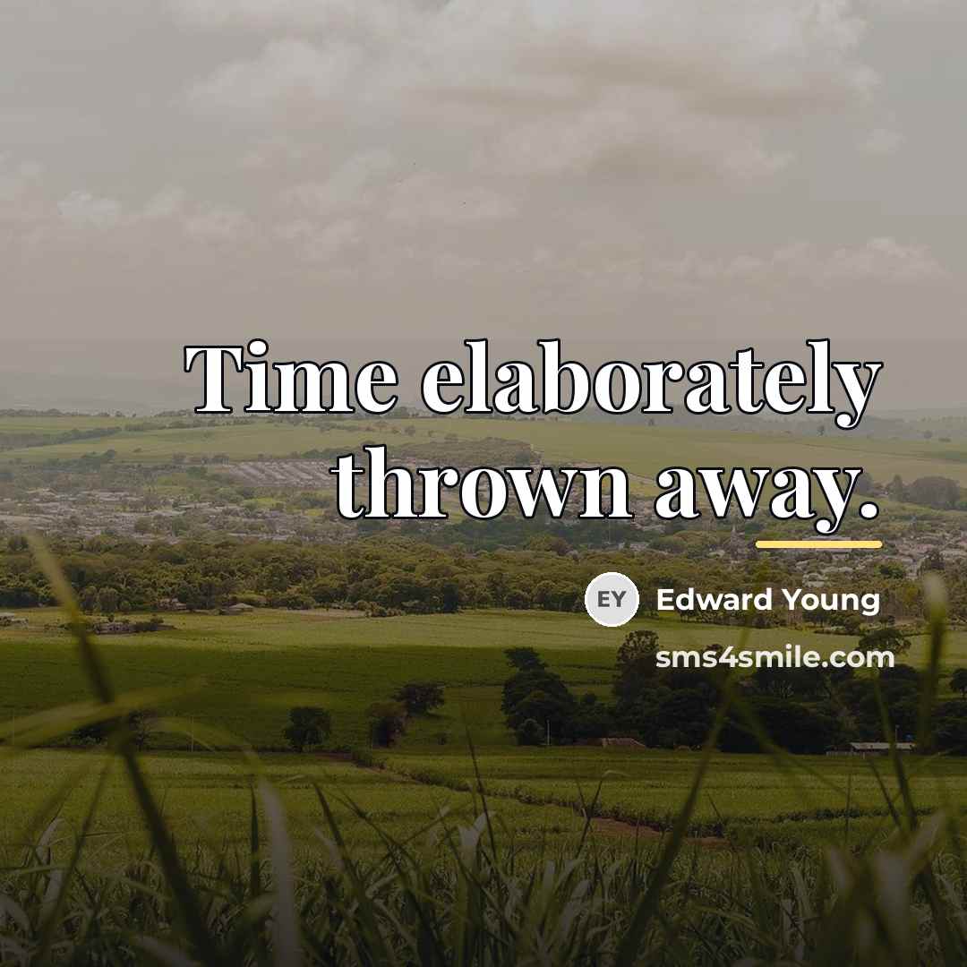 “Time elaborately thrown away.…” quote by Edward Young